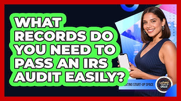 What Records Do You Need To Pass An IRS Audit Easily? - Latino Start Up Space