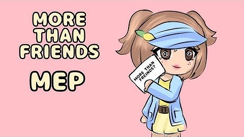More Than Friends || Backups Open || Closed Gacha MEP || Beginner Friendly