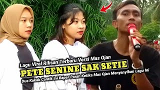 MAS OJAN GANTENG BIKIN KEDUA KAKAK CANTIK INI BAPER PARAH || PETE SENINE SAK SETIE || COVER OJAN MHS