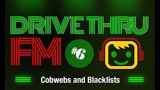 Drive Thru FM #6 - Cobwebs and Blacklists