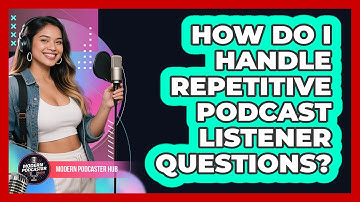How Do I Handle Repetitive Podcast Listener Questions? - Modern Podcaster Hub