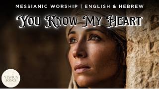 Download lagu 🎵 You Know My Heart | Messianic Worship in English and Hebrew