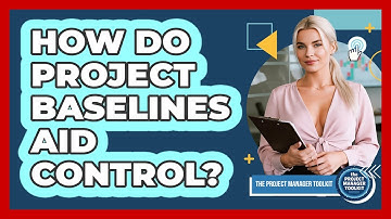 How Do Project Baselines Aid Control?