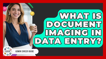 What Is Document Imaging In Data Entry? - Admin Career Guide