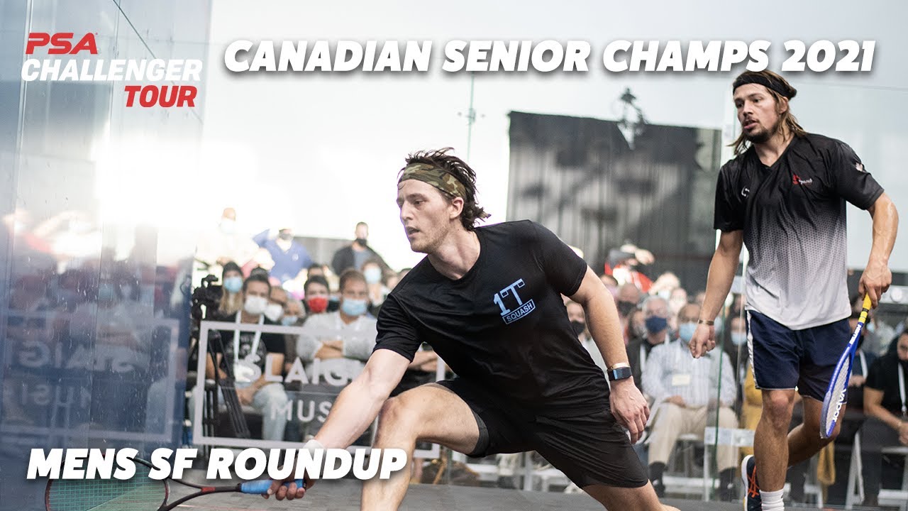 Squash Canadian Senior Championships 2021 Men's SF Roundup YouTube
