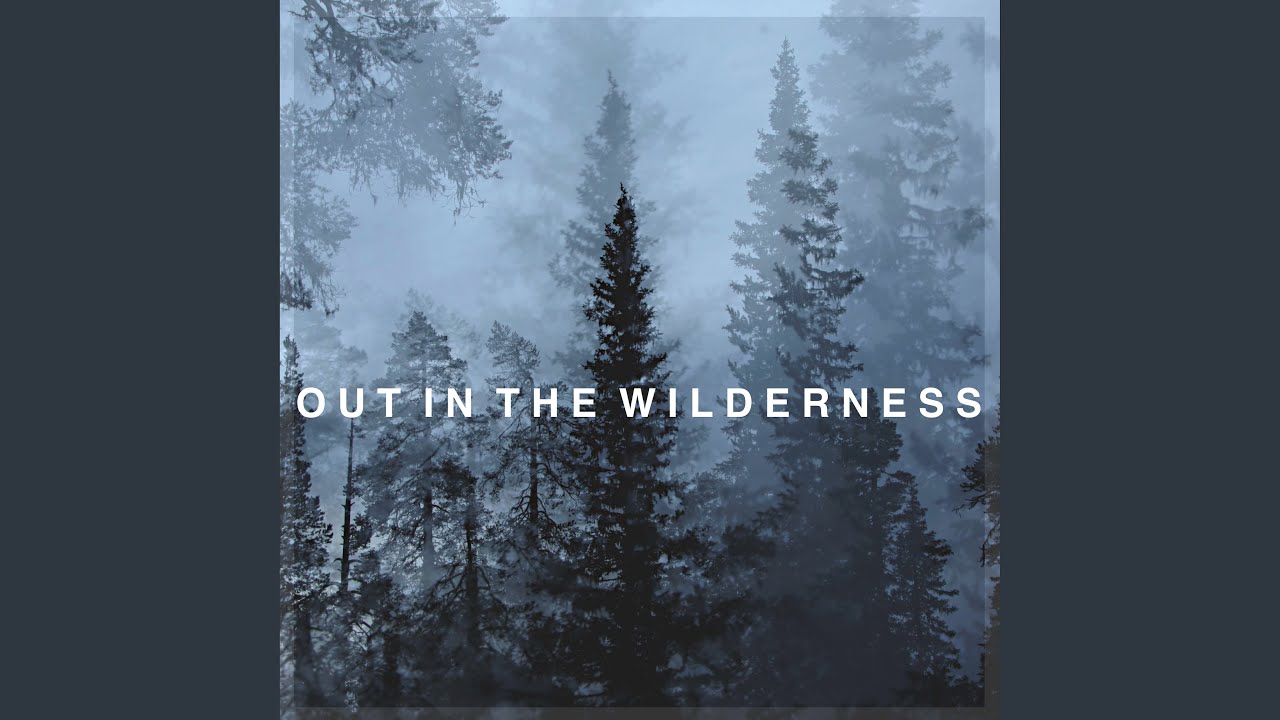 Out In The Wilderness YouTube