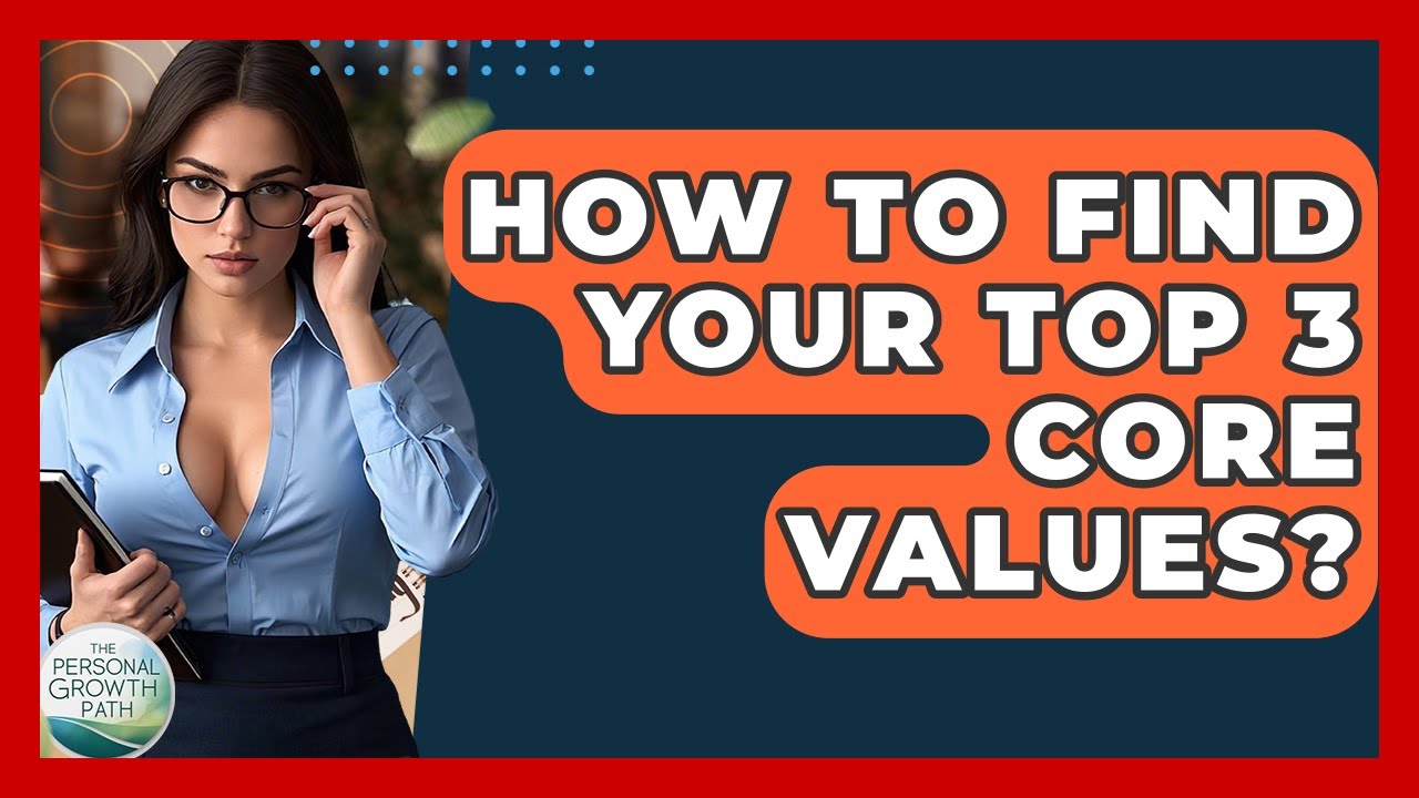 How To Find Your Top 3 Core Values? - The Personal Growth Path