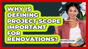 Why Is Defining Project Scope Important For Renovations?