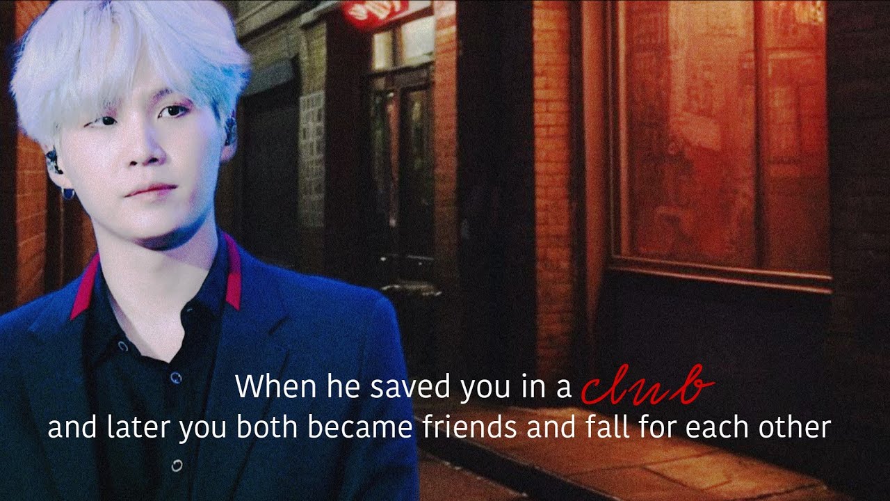 When he saved you in a club and later you both became friends and fall in love(requested)#bts#yoongi