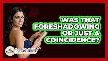 Was That Foreshadowing Or Just A Coincidence? - Fictional Journeys