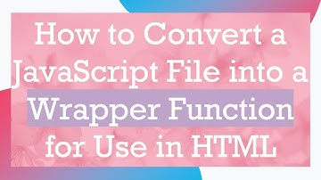 How to Convert a JavaScript File into a Wrapper Function for Use in HTML