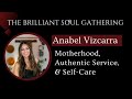 Anabel Vizcarra - Motherhood, Authentic Service & Self-Care - Brilliant Soul Gathering 2025