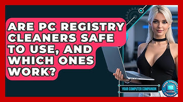 Are PC Registry Cleaners Safe To Use, And Which Ones Work? - Your Computer Companion