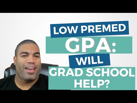 Low PREMED GPA: Will grad school help you get into med school?