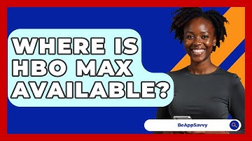 Where Is HBO Max Available? - Be App Savvy