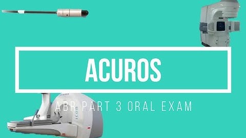 Acuros ABR Part 3 Oral Exam Prep