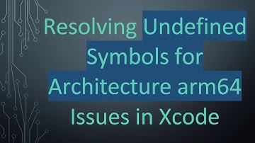 Resolving Undefined Symbols for Architecture arm64 Issues in Xcode