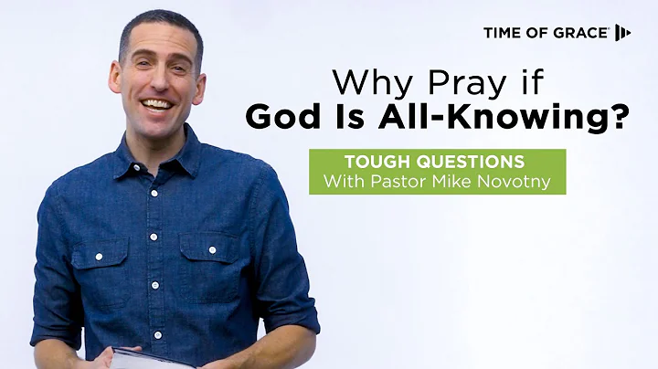 Why Pray if God Is All-Knowing? Tough Questions With Pastor Mike