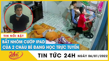 Mới nhất đã bắt được nhóm cướp táo tợn đập cửa lấy Ipad của 2 anh em đang học online | TV24h