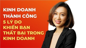Kinh Doanh Thành Công | 5 Lý Do Khiến Bạn Thất Bại Trong Kinh Doanh | Nguyen Yen Ly