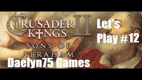 Crusader Kings II Sons of Abraham Ep #12 "Taking out the Trash!"