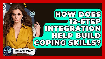 How Does 12-Step Integration Help Build Coping Skills? - Mind Over Substance