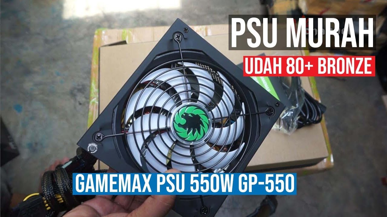 GAMEMAX PSU 550W GP-550 80 Plus Bronze Unboxing | PSU 80+ murah - YouTube