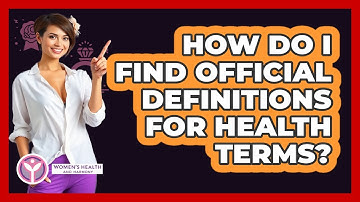 How Do I Find Official Definitions For Health Terms?