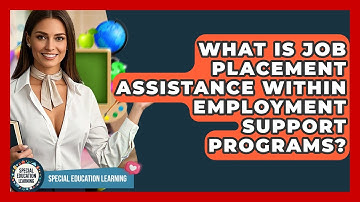 What Is Job Placement Assistance Within Employment Support Programs? - Special Education Learning