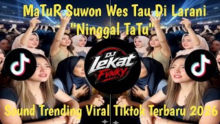 MATUR SUWUN WES TAU DI LARANI | NINGGAL TATU | SOUND TRENDING || VIRAL TIKTOK TERBARU 2026