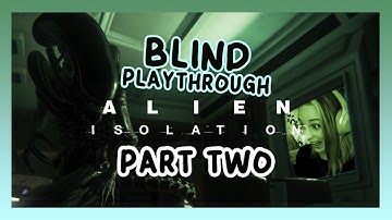 Alien Isolation | Blind Playthrough | Part 2 | An Unforgettable First Encounter!