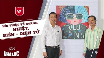 [VLU LIVE] NHÀ LẠC #13 - NÓI THIỆT VỀ NGÀNH NHIỆT – ĐIỆN – ĐIỆN TỬ