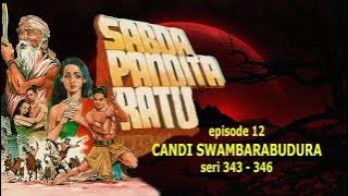 SABDA PANDITA RATU | Episode 12 - Candi Swambara Budura - Seri 343-346