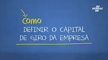 Como calcular o capital de giro necessário para abrir uma empresa?