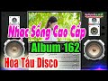 Test Dàn Âm Thanh (Album 162) Hòa Tấu Disco Mở To Cùng Cảm Nhận -   Nhạc Sống Cao Cấp