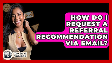 How Do I Request A Referral Recommendation Via Email? - TheEmailToolbox.com