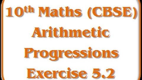 Arithmetic Progressions - Exercise 5.2 - I - 10th Mathematics (CBSE Board)