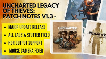 UNCHARTED PC: PATCH v1.3 NOTES: GAME CRASHING FIX, MAJOR PERFORMANCE OPTIMIZATIONS!