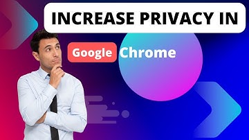 Ways to increase your Privacy with Google Chrome