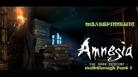 Amnesia Collection: The Dark Descent Gameplay Walkthrough Part 7