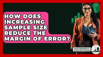 How Does Increasing Sample Size Reduce The Margin Of Error? - The Friendly Statistician