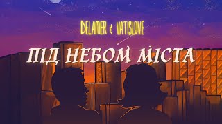DELAMER feat.Vatislove - ПІД НЕБОМ МІСТА (українська музика)