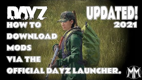 UPDATED 2021 How to download DayZ mods via the OFFICIAL launcher.