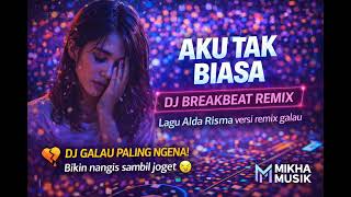 Download Lagu AKU TAK BIASA – DJ BREAKBEAT GALAU FULL BASS 2026 💔 Remix Alda Risma Paling Ngena! MP3