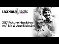 207 Future Hacking w/ Bix &amp; Joe Bickson | Legends &amp; Losers Podcast