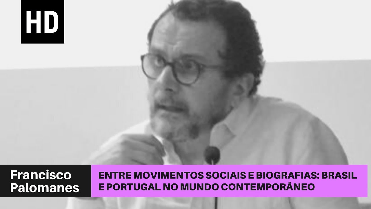 Entre movimentos sociais e biografias: Brasil e Portugal no mundo contemporâneo |Francisco Palomanes