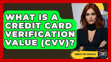 What Is A Credit Card Verification Value (CVV)? - Moments That Shocked Us