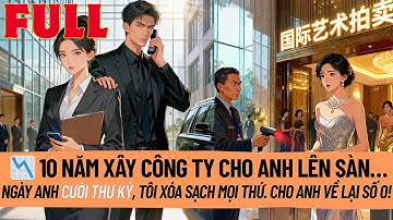 Ngày Công Ty Niêm Yết. Anh Cưới Thư Ký, Tôi Chỉ Cười Và Xóa Sạch Mọi Thứ Để Anh Trở Về Con Số 0#full