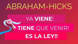 Ya viene! Tiene que venir! ES LA LEY! Abraham-Hicks en español Ley de atraccion