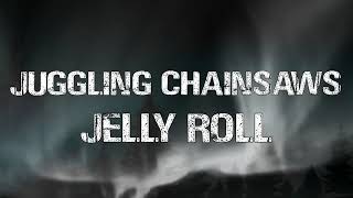 Jelly Roll  - Juggling  Chainsaws  (Song)